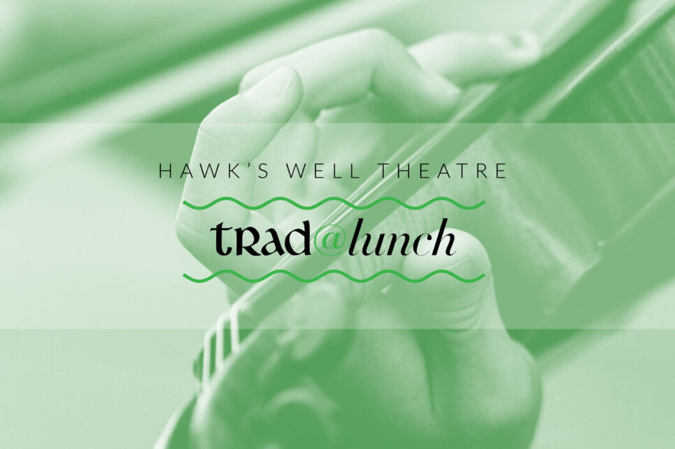 The cover image for the trad at lunch event. In the background is an image of a violin and a hand holing it. In the foreground is the text "Hawk's Well Theatre trad at lunch" 