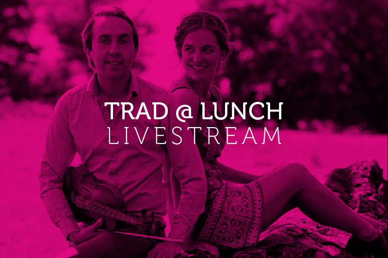 Musicians Oisín MacDiarmada & Samantha Harvey sitting in outdoor area with pink overlay and text Trad at Lunch - Livestream Musicians Oisín MacDiarmada & Samantha Harvey sitting in outdoor area with pink overlay and text Trad at Lunch - Livestream