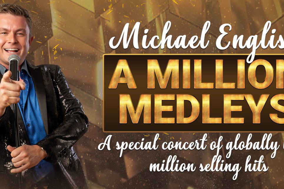 A poster for the Michael English show A Million Medleys, featuring the title in large gold letters and a photograph of Michael English against a gold background. A poster for the Michael English show A Million Medleys, featuring the title in large gold letters and a photograph of Michael English against a gold background.